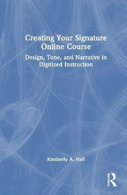 Creating Your Signature Online Course - Kimberly A. Hall