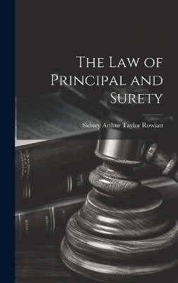 The Law of Principal and Surety - Sidney Arthur Taylor Rowlatt