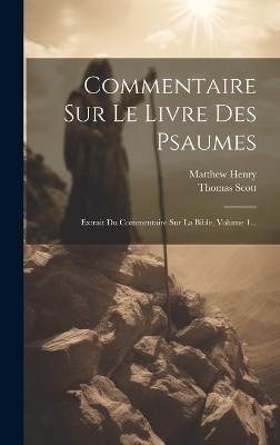 Commentaire Sur Le Livre Des Psaumes - Matthew Henry, Thomas Scott