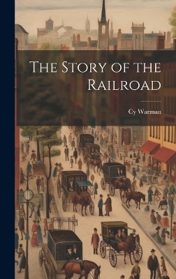 The Story of the Railroad - Cy Warman