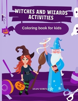 WITCHES AND WIZARDS ACTIVITIES, Coloring Book for Kids - Asan Sorina