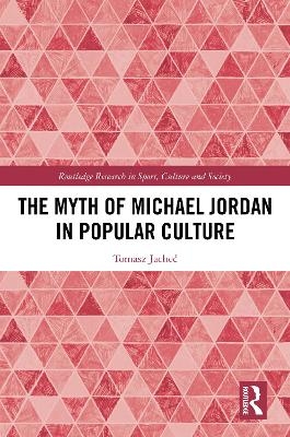 The Myth of Michael Jordan in Popular Culture - Tomasz Jacheć