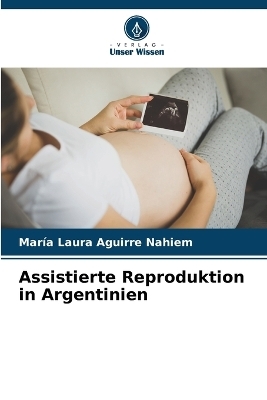 Assistierte Reproduktion in Argentinien - María Laura Aguirre Nahiem