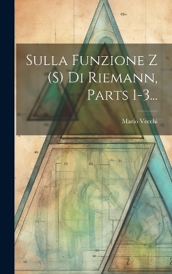 Sulla Funzione Z (s) Di Riemann, Parts 1-3... - Mario Vecchi