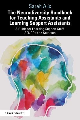 The Neurodiversity Handbook for Teaching Assistants and Learning Support Assistants - Sarah Alix