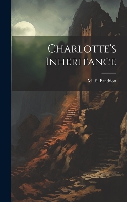 Charlotte's Inheritance - M E Braddon