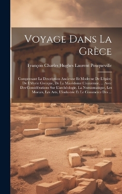 Voyage Dans La Grèce - François Charles Hughes La Pouqueville