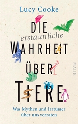 Die erstaunliche Wahrheit über Tiere - Lucy Cooke