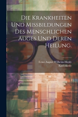 Die Krankheiten und Missbildungen des menschlichen Auges und deren Heilung. - Karl Himly