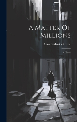 A Matter Of Millions - Anna Katharine Green