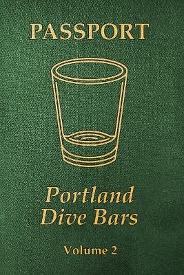 Portland Dive Bars Passport; Volume 2 - Kc Shomler, Steven Shomler, Arthur Breur