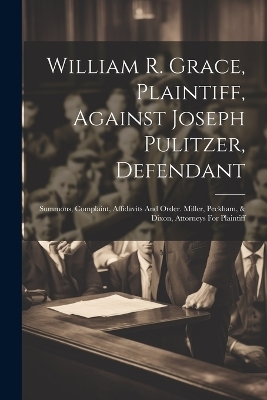 William R. Grace, Plaintiff, Against Joseph Pulitzer, Defendant -  Anonymous