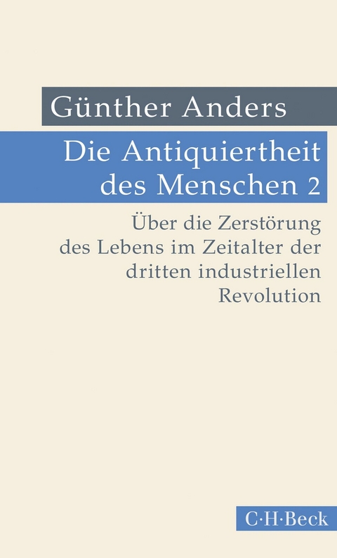 Die Antiquiertheit des Menschen Bd. II: Über die Zerstörung des Lebens im Zeitalter der dritten industriellen Revolution -  Günther Anders