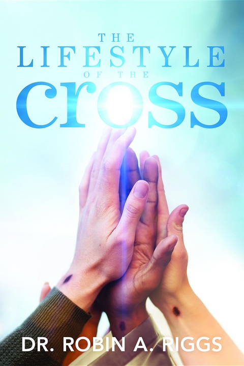 Lifestyle of the Cross -  Dr. Robin  A Riggs