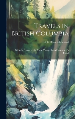 Travels in British Columbia - C E Barrett-Lennard