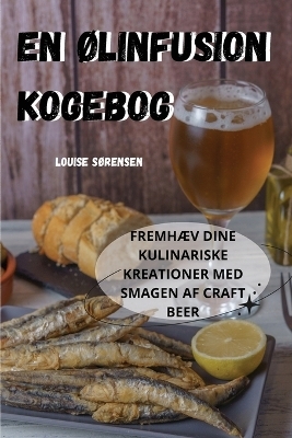 En ØLinfusion Kogebog -  Louise Sørensen