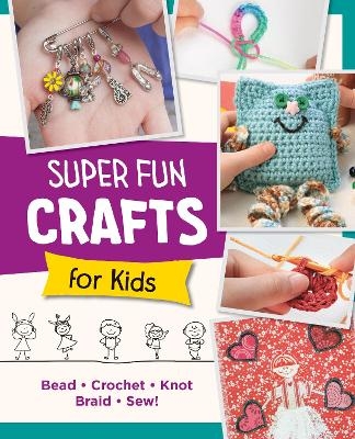 Super Fun Crafts for Kids -  Editors of Quarry Books