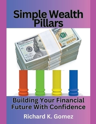 Simple Wealth Pillars - Richard K Gomez