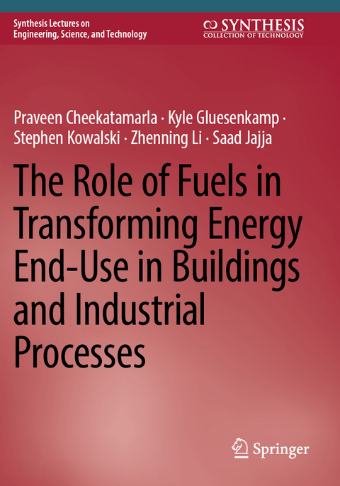 The Role of Fuels in Transforming Energy End-Use in Buildings and Industrial Processes - Praveen Cheekatamarla, Kyle Gluesenkamp, Stephen Kowalski, Zhenning Li, Saad Jajja