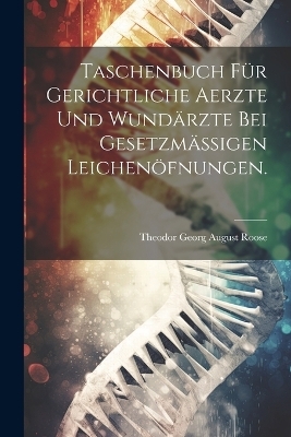 Taschenbuch für gerichtliche Aerzte und Wundärzte bei gesetzmässigen Leichenöfnungen. - 