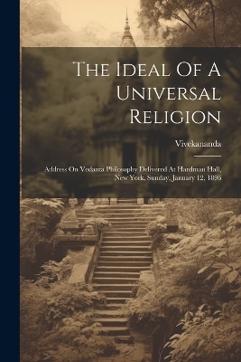 The Ideal Of A Universal Religion - Vivekananda (Swami)