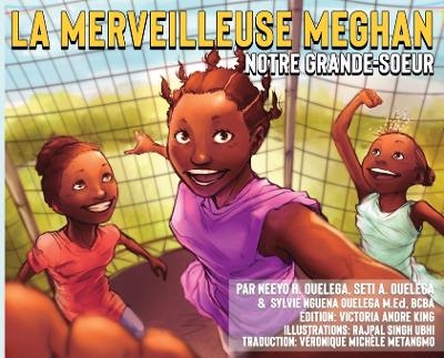 La Merveilleuse Meghan Notre Grande-soeur - Neeyo H Ouelega, Seti A Ouelega, Sylvie N Ouelega