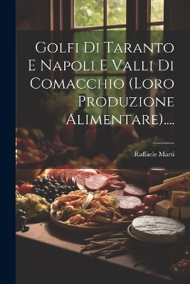 Golfi Di Taranto E Napoli E Valli Di Comacchio (loro Produzione Alimentare).... - Raffaele Marti