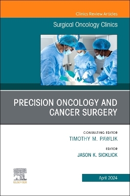 Precision Oncology and Cancer Surgery, An Issue of Surgical Oncology Clinics of North America - 