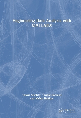 Engineering Data Analysis with MATLAB® - Tanvir Mustafy, Tauhid Rahman, Nafisa Siddiqui