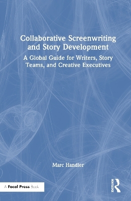 Collaborative Screenwriting and Story Development - Marc Handler