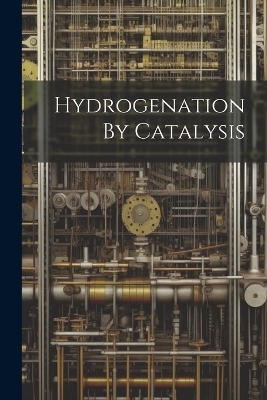 Hydrogenation By Catalysis -  Anonymous