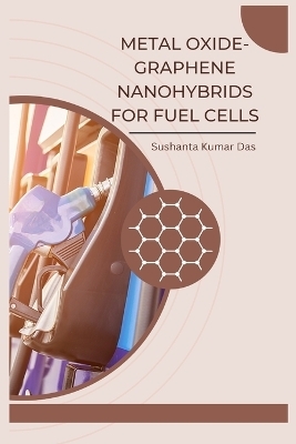 Metal Oxide-Graphene Nanohybrids for Fuel Cells - Sushanta Kumar Das