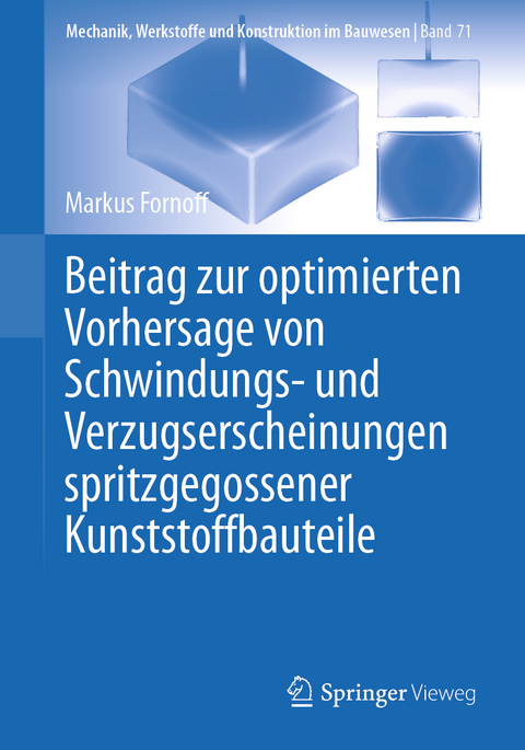 Beitrag zur optimierten Vorhersage von Schwindungs- und Verzugserscheinungen spritzgegossener Kunststoffbauteile - Markus Fornoff