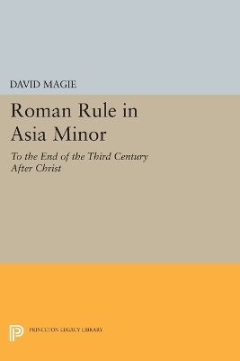 Roman Rule in Asia Minor, Volume 1 (Text) - David Magie