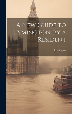 A New Guide to Lymington, by a Resident -  Lymington