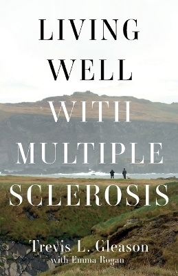 Living Well with Multiple Sclerosis - Trevis L Gleason