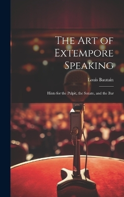 The Art of Extempore Speaking - Louis Bautain