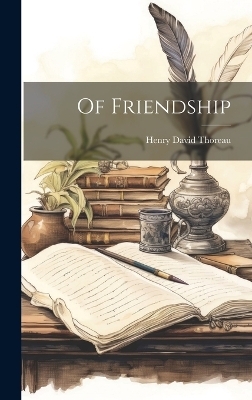 Of Friendship - Henry David Thoreau