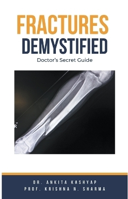 Fractures Demystified - Dr Ankita Kashyap, Prof Krishna N Sharma