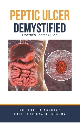 Peptic Ulcer Demystified - Dr Ankita Kashyap, Prof Krishna N Sharma