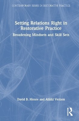 Setting Relations Right in Restorative Practice - David B. Moore, Alikki Vernon