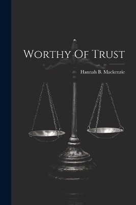 Worthy Of Trust - Hannah B MacKenzie