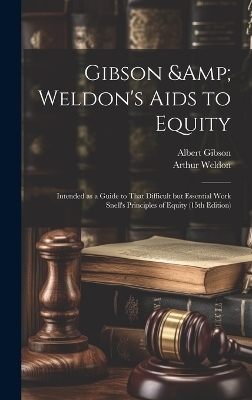 Gibson & Weldon's Aids to Equity - Albert Gibson, Arthur Weldon