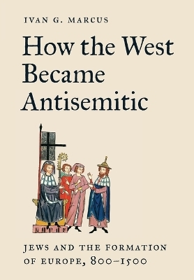 How the West Became Antisemitic - Ivan G. Marcus