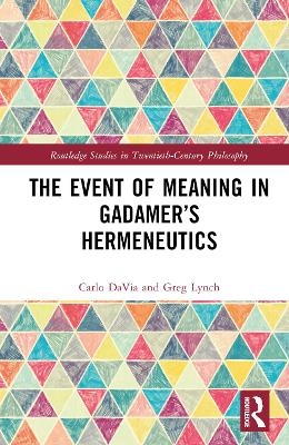 The Event of Meaning in Gadamer’s Hermeneutics - Carlo DaVia, Greg Lynch