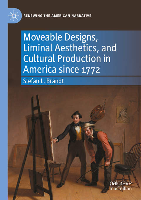 Moveable Designs, Liminal Aesthetics, and Cultural Production in America since 1772 - Stefan L. Brandt