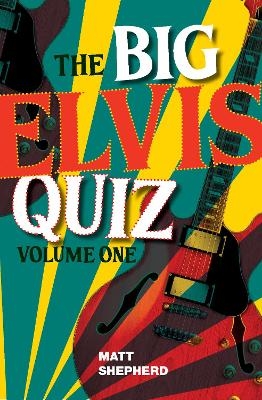 The Big Elvis Quiz Volume One - Matt Shepherd