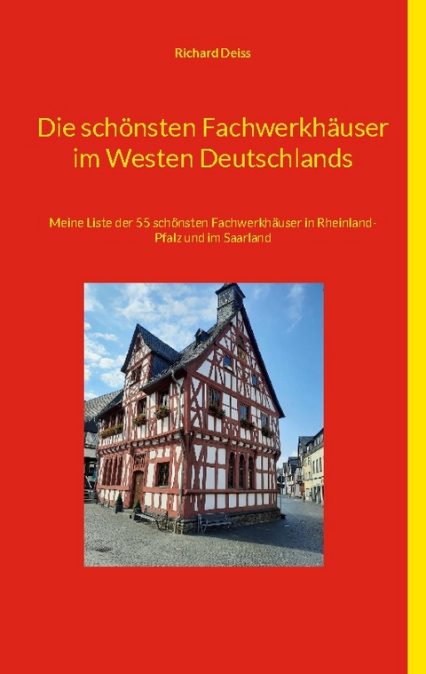 Die schönsten Fachwerkhäuser im Westen Deutschlands - Richard Deiss