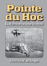 Pointe du Hoc – Rätsel um einen deutschen Stützpunkt - Helmut K von Keusgen