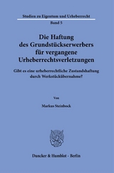 Die Haftung des Grundstückserwerbers für vergangene Urheberrechtsverletzungen. - Markus Steinbock